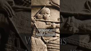 Who Was Ashurbanipal [upl. by Auhsaj]