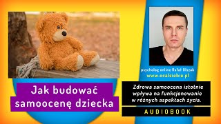 Jak budować samoocenę dziecka  audiobook  psychologia dziecka  poczucie własnej wartości [upl. by Benzel]