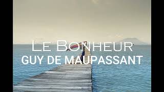 Le Bonheur  Guy de Maupassant  Contes du jour et de la nuit [upl. by Atekan]