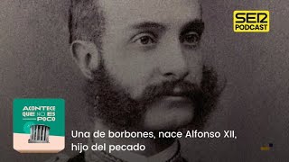 Acontece que no es poco  Una de borbones nace Alfonso XII hijo del pecado [upl. by Adiv576]