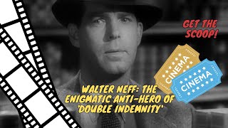 Walter Neff The Enigmatic AntiHero of Double Indemnity [upl. by Lexine964]