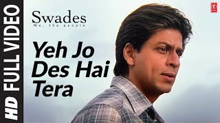 Yeh Jo Des Hai Tera  Full Video Song  Swades  AR Rahman  Javed Akhtar  Shahrukh Khan [upl. by Odelle]