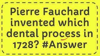 Pierre Fauchard invented which dental process in 1728 Answer [upl. by Ynetsed]