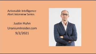 Actionable Intelligence Alert Interview Series Justin Huhn quotUraniumInsidercom 9221 [upl. by Eicyak]