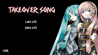 【初音ミク V4X 巡音ルカ V4X】Takeover Song【VPR】 [upl. by Yeslrahc]