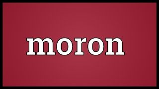 Moron Meaning [upl. by Isherwood506]