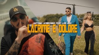 Antonio Ambrosino Ft Luis Add Lacrime e Dolore Video Ufficiale 2023 [upl. by Calvina]