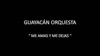 GUAYACÁN ORQUESTA  ME AMAS Y ME DEJAS [upl. by Blumenthal760]