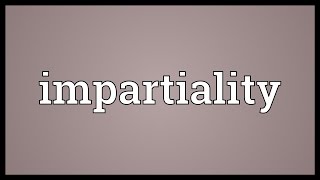 Impartiality Meaning [upl. by Attenna]