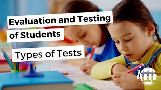 Evaluation and Testing of Students  Types of Tests [upl. by Rennerb]