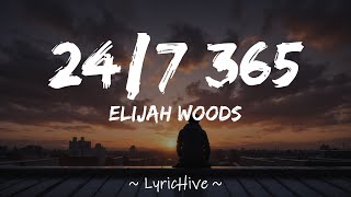 Elijah Woods  247 365 Lyrics 4K Lyric Video [upl. by Eimma243]