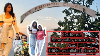 Dalhousie vlog  1894’s established church😱 snow valley resort review [upl. by My]