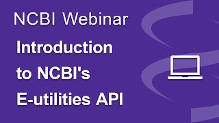 Webinar Introduction to NCBIs Eutilities API [upl. by Ellevehs]