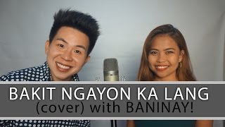 Bakit Ngayon Ka Lang cover Karl Zarate amp Baninay Bautista [upl. by Magna432]