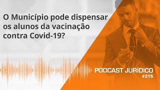 O Município pode dispensar os alunos da vacinação contra Covid19 [upl. by Aihtela370]