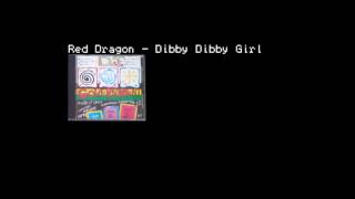 Red Dragon  Dibby Dibby Girl [upl. by Aidroc]