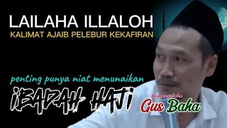 GUS BAHA  LAILAHA ILLALLOH PENTING PUNYA NIAT BERHAJI ngaosgusbaha [upl. by Anilave]