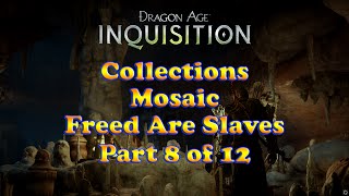 Dragon Age Inquisition  Freed Are Slaves  Mosaics  Collections  Part 8 of 12 [upl. by Piegari763]