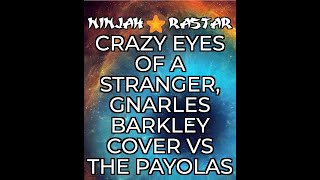 NINJAH RASTAR CRAZY GNARLES BARKLEY COVER VS EYES OF A STRANGER PAYOLAS MASH UP MIX REMIX [upl. by Feld]