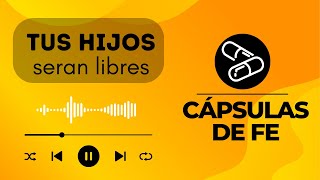 💊 Tus Hijos Serán Liberados de la Cautividad  Cápsulas de Fe [upl. by Weinreb]