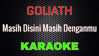 Goliath  Masih Disini Masih Denganmu Karaoke  LMusical [upl. by Icart]