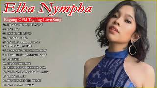 Elha Nympha Nonstop OPM Songs 2022🌺Elha Nympha Bagong Tagalog Love Songs 2022 [upl. by Ibrik325]