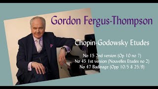 ChopinGodowsky Etudes 15 45 47  Gordon FergusThompson [upl. by Ulah]