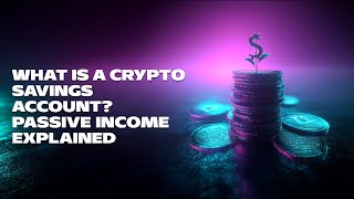 What is a Crypto Savings Account Passive Income Explained [upl. by Pegg]