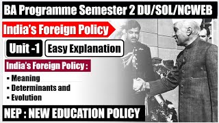 Indias foreign policy meaning determinants amp evolution unit 1 NEP semester 2 BA Program SOL DU NCWEB [upl. by Secrest]