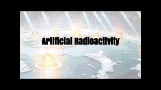 Artificial Radioactivity [upl. by Owades]