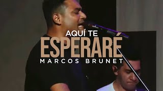 Marcos Brunet  Aquí Te Esperaré En Vivo [upl. by Ettellocin28]