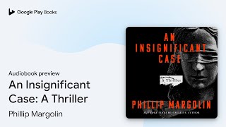 An Insignificant Case A Thriller by Phillip Margolin · Audiobook preview [upl. by Alboran]