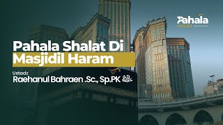 PAHALA SHALAT DI MASJIDIL HARAM  USTADZ RAEHANUL BAHRAEN MSc SpPK [upl. by Inanuah]