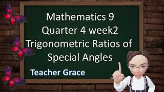 Mathematics 9 Quarter 4 Week 2 Trigonometric Ratio of Special Angles [upl. by Rancell]