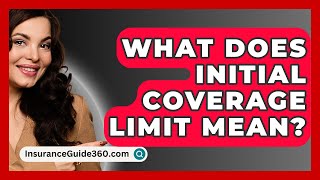 What Does Initial Coverage Limit Mean  InsuranceGuide360com [upl. by Gnep]