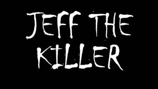 Jeff the Killer Theme Song Official [upl. by Dodds]