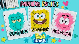 Cómo hacer PORTADAS BONITAS de BOB ESPONJA  ESPECIAL DE REGRESO A CLASES [upl. by Ledba106]