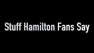 Stuff Hamilton Fans Say [upl. by Moser]