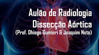 Aulão de Radiologia 21 04 2020 Dissecção Aórtica Prof Dhiego Gumieri amp Joaquim Neto [upl. by Harlamert]