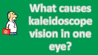 What causes kaleidoscope vision in one eye   Most Rated Health FAQ Channel [upl. by Ettenoitna387]