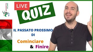 LIVE QUIZ Il PASSATO PROSSIMO dei verbi COMINCIARE e FINIRE  Essere o Avere [upl. by Githens717]