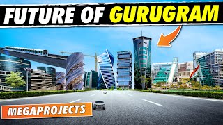 Future GURUGRAM  Upcoming Mega Projects In Gurugram  Gurgaon Haryana Megaprojects In DELHI NCR [upl. by Wynn]