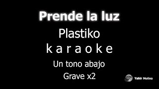 PRENDE LA LUZ  PLASTIKO  KARAOKE Un tono mas GRAVE [upl. by Yram960]