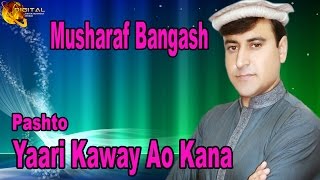 Yaari Kaway Ao Kana  Pashto Pop Singer Musharaf Bangash  Pashto Hit Song [upl. by Oiredised989]