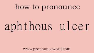 aphthous ulcer How to pronounce aphthous ulcer in english correctStart with A Learn from me [upl. by Petty]