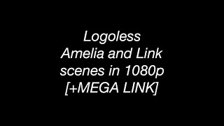 Logoless Amelia and Link scenes 1080pMEGA LINK [upl. by Spoor]