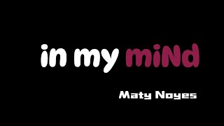 Maty Noyes  In My Mind lyrics [upl. by Ainomar]