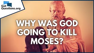 Why was God going to kill Moses in Exodus 42426  GotQuestionsorg [upl. by Wes133]