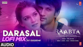 Darasal LoFi Remix Audio  Jay Guldekar  Atif Aslam  Raabta  Sushant Singh Rajput Kriti Sanon [upl. by Peppy]