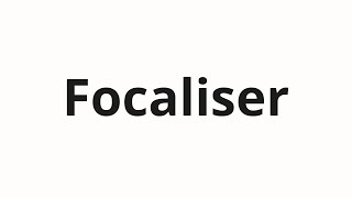 How to pronounce Focaliser [upl. by Paderna70]